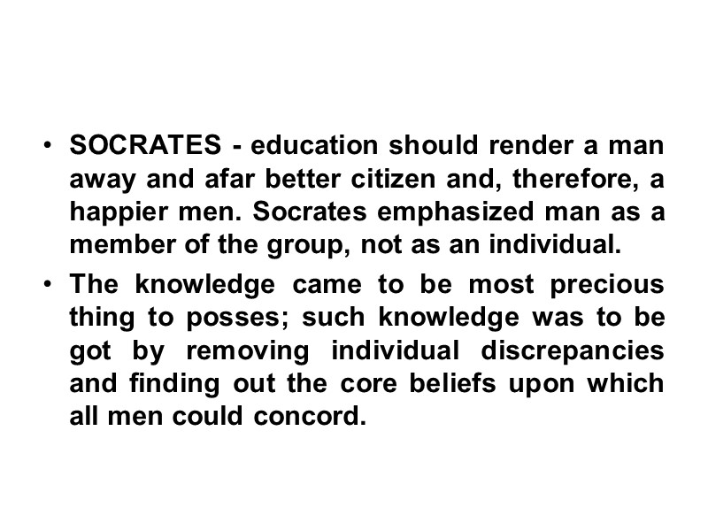 SOCRATES - education should render a man away and afar better citizen and, therefore,